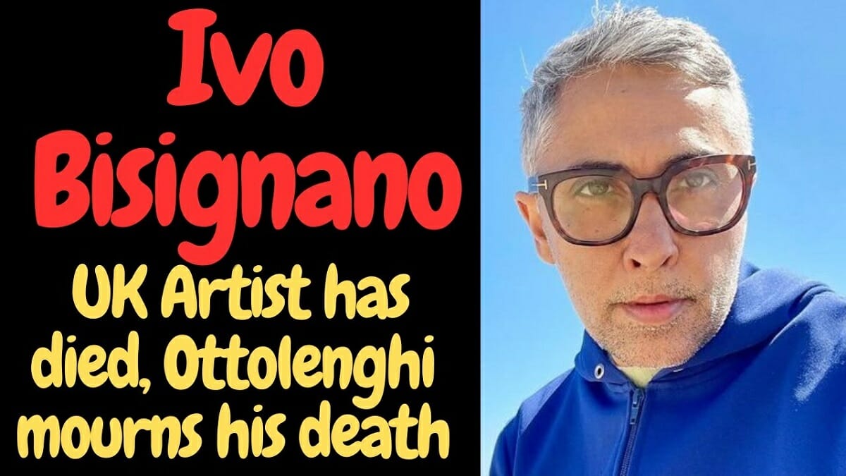 Ivo Bisignano Obituary and Death: UK Artist has died, Ottolenghi mourns his death 2023 - networth, wiki, biography