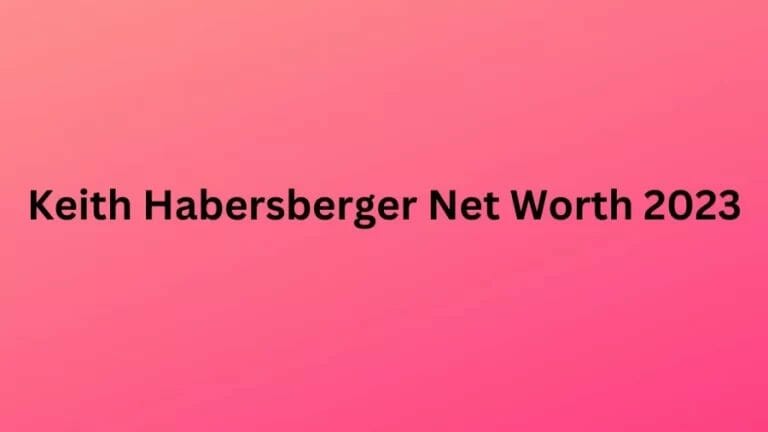 Keith Habersberger Net Worth 2023, Age, Biography, Early Life, Parents, Family, Ethnicity, Nationality, Religion - networth, wiki, biography