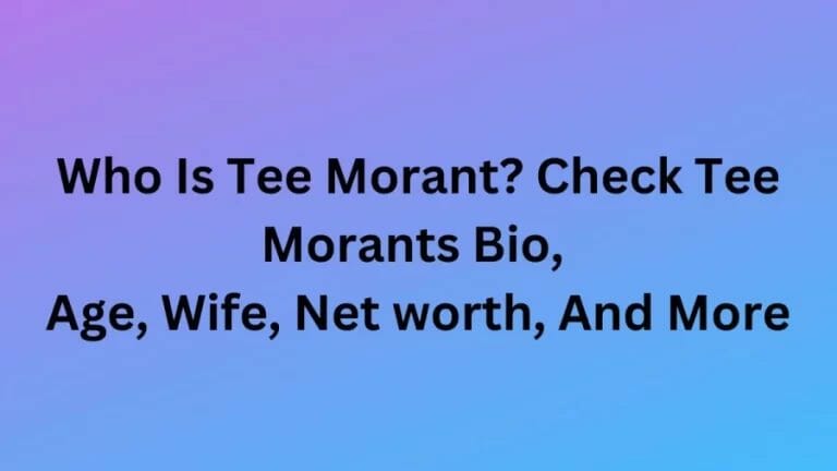 Who Is Tee Morant? Check Tee Morants Bio, Age, Wife, Net worth, And More - networth, wiki, biography