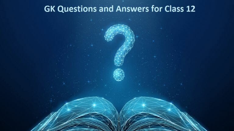 50+ GK Questions and Answers for Class 12 - networth, wiki, biography