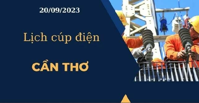 Lịch cúp điện hôm nay tại Cần Thơ ngày 20/09/2023 2023 - networth, wiki, biography