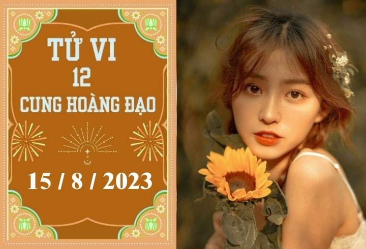 Tử vi vui 12 cung hoàng đạo ngày 15/8: Nhân Mã thiếu tập trung, Bọ Cạp kiên trì 2023 - networth, wiki, biography