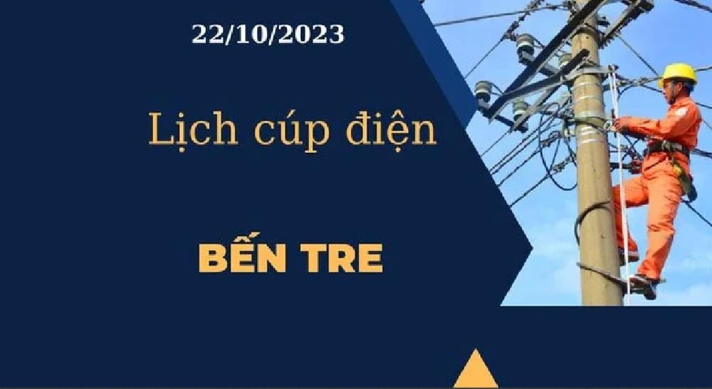 Lịch cúp điện hôm nay ngày 22/10/2023 tại Bến Tre 2023 - networth, wiki, biography