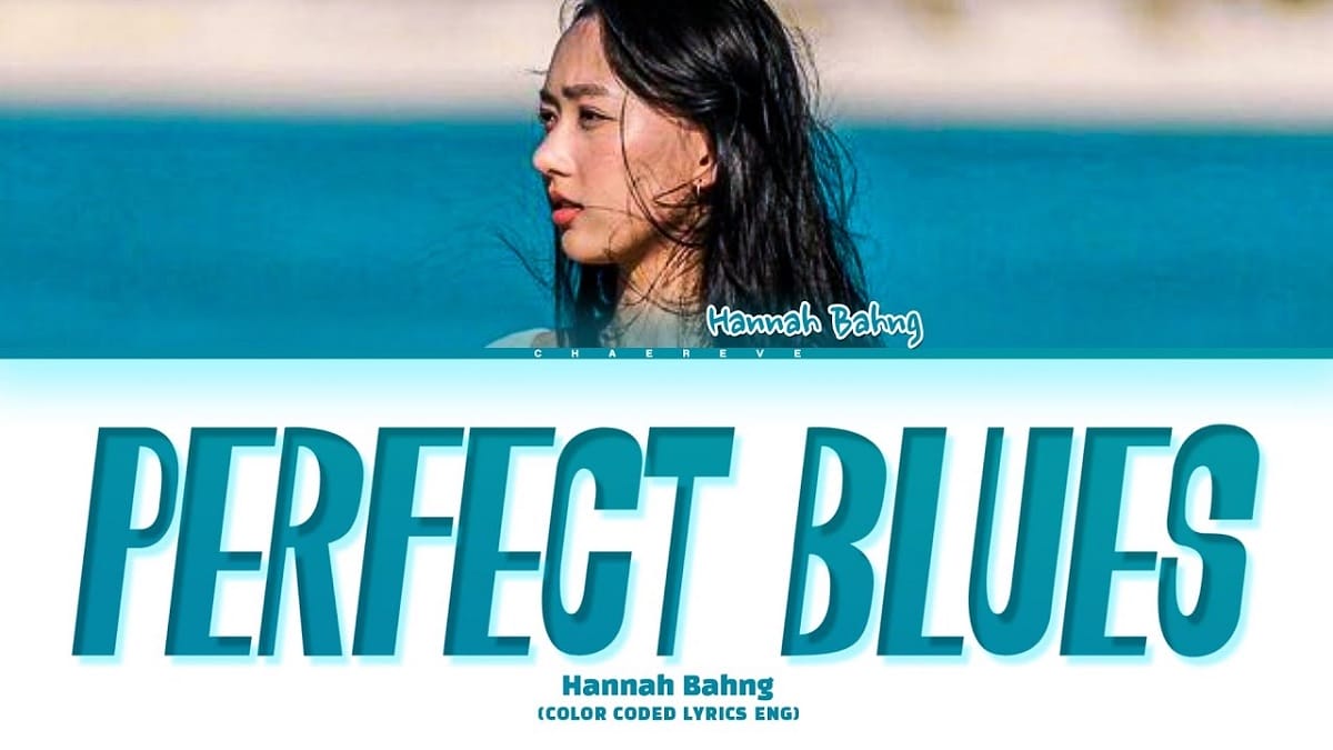 Hannah Bahng Perfect Blues Lyrics: Watch Official Music Video 2023 - networth, wiki, biography