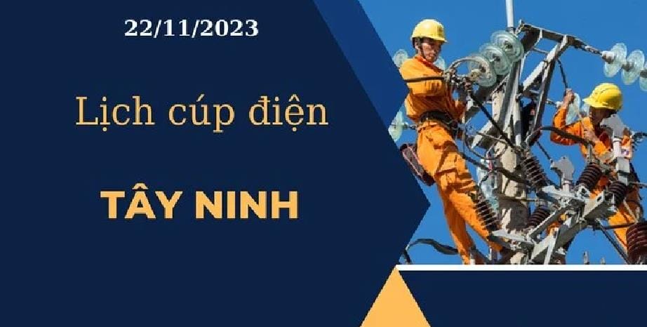 Lịch cúp điện hôm nay ngày 22/11/2023 tại Tây Ninh 2023 - networth, wiki, biography