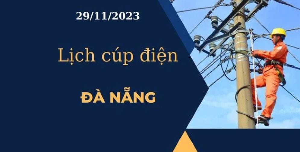 Lịch cúp điện hôm nay ngày 29/11/2023 tại Đà Nẵng 2023 - networth, wiki, biography
