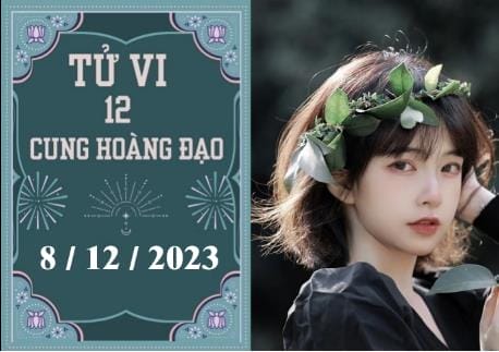 Tử vi vui 12 cung hoàng đạo ngày 8/12: Song Tử thuận lợi, Ma Kết bận rộn 2023 - networth, wiki, biography