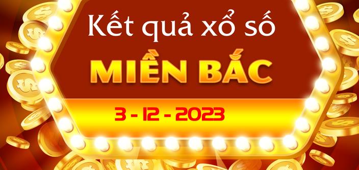 XSMB 3/12 – Xổ số miền Bắc ngày 3 tháng 12 năm 2023 – KQXSMB 3/12 2023 - networth, wiki, biography