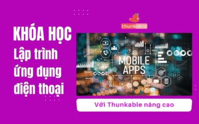 Khóa học Lập trình ứng dụng mobile với Thunkable nâng cao