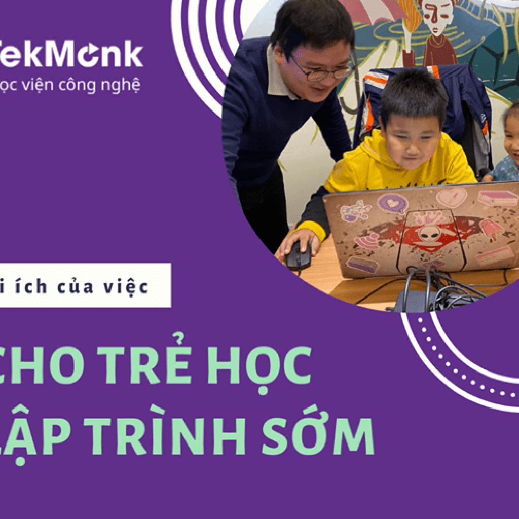 Lợi ích của việc cho con trẻ học lập trình sớm | Khóa học lập trình cho trẻ em | lập trình game | lập trình web | lập trình scratch | lập trình python
