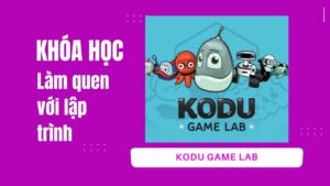 Khóa học Làm quen với lập trình bằng Kodu Game Lab