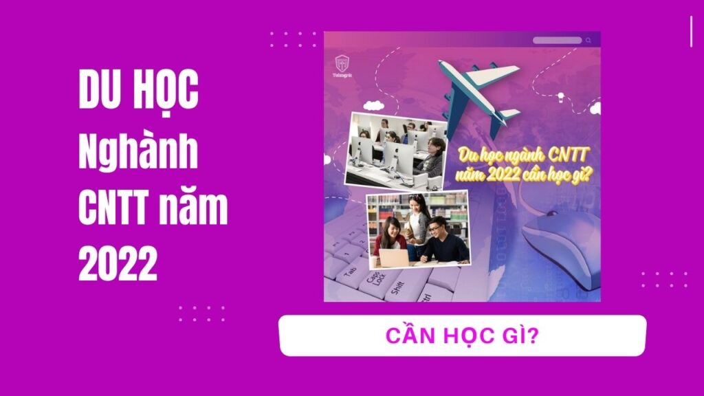 Du học nghành công nghệ thông tin năm 2022 cần học gì | Khóa học lập trình cho trẻ em | lập trình game | lập trình web | lập trình scratch | lập trình python