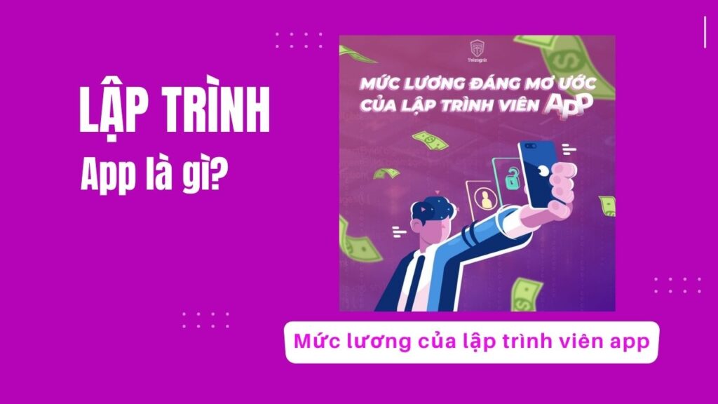 Lập trình app là gì? Mức lương của lập trình viên app 2023 | Khóa học lập trình cho trẻ em | lập trình game | lập trình web | lập trình scratch | lập trình python