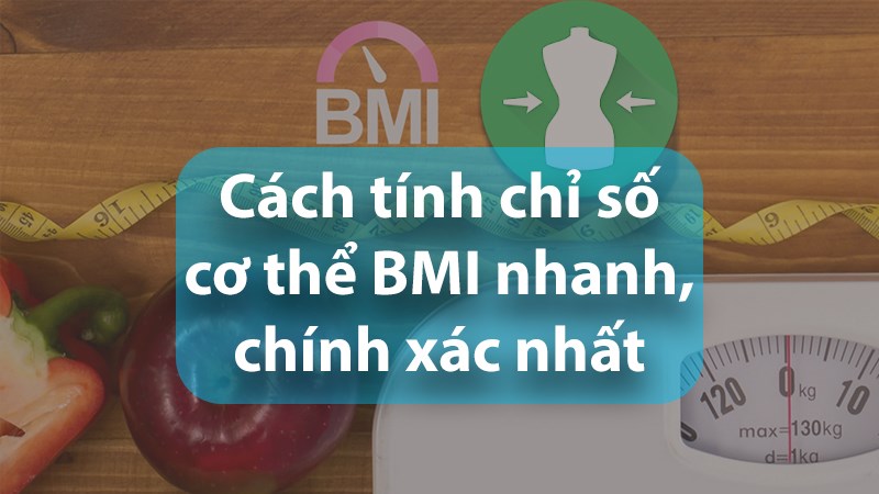 3 cách tính chỉ số cơ thể BMI nhanh, chính xác nhất