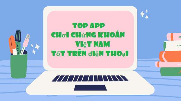 Top 10 App chơi chứng khoán Việt nam tốt nhất 2023 | Khóa học lập trình cho trẻ em | lập trình game | lập trình web | lập trình scratch | lập trình python