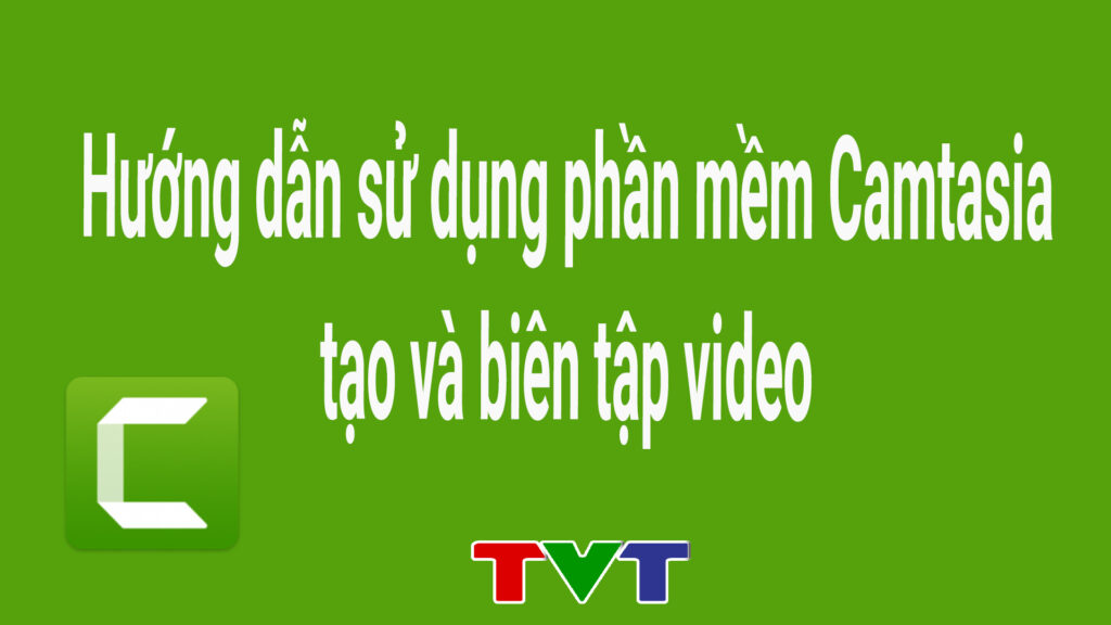 Cách quay phim màn hình và chỉnh sửa video bằng Camtasia Studio | Khóa học lập trình cho trẻ em | lập trình game | lập trình web | lập trình scratch | lập trình python