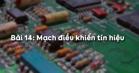 Mạch điều khiển tín hiệu là mạch điện tử có chức năng gì?		 2023 | Khóa học lập trình cho trẻ em | lập trình game | lập trình web | lập trình scratch | lập trình python