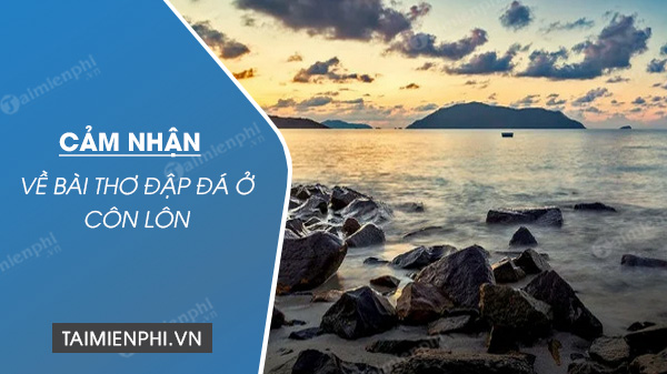 Cảm nhận về bài thơ Đập đá ở Côn Lôn		 2023 | Khóa học lập trình cho trẻ em | lập trình game | lập trình web | lập trình scratch | lập trình python