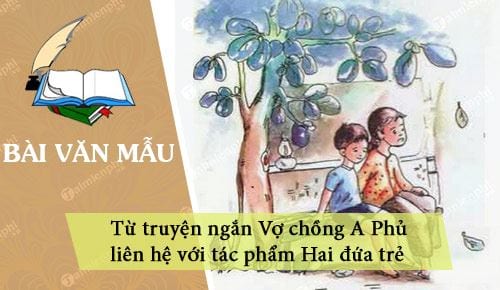 Từ truyện ngắn Vợ chồng A Phủ liên hệ với tác phẩm Hai đứa trẻ		 2023 | Khóa học lập trình cho trẻ em | lập trình game | lập trình web | lập trình scratch | lập trình python